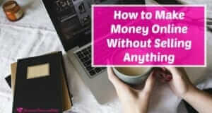 How to Make Money Online Without Selling Anything lady with coffee and a laptop